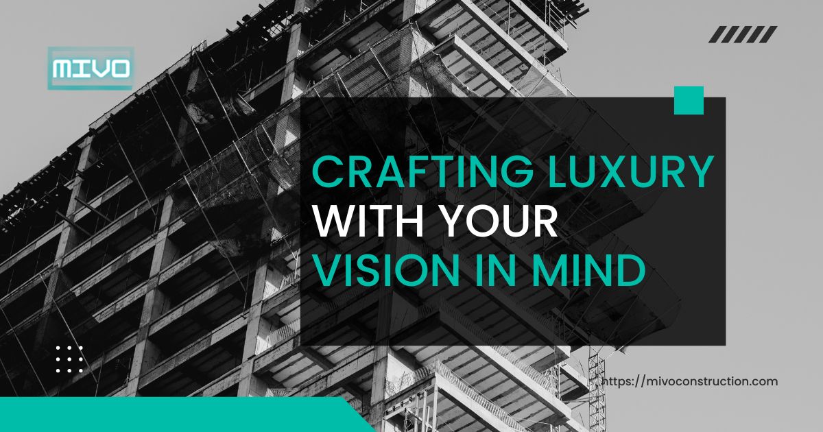MIVO CONSTRUCTION - CRAFTING LUXURY WITH YOUR VISION IN MIND